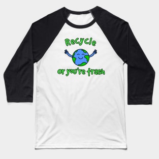 Recycle or You’re Trash Baseball T-Shirt